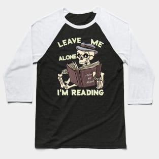 Skeleton Reading Book - Leave Me Alone I'm Reading V2 Baseball T-Shirt